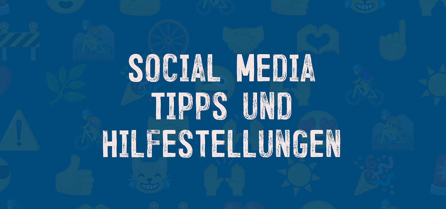 Social Media Tipps und Hilfestellungen Social Media Tipps und Hilfestellungen